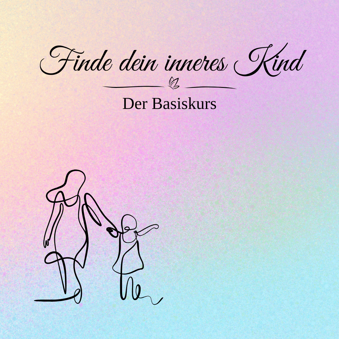 Finde dein inneres Kind - Der Basiskurs [deutsch]